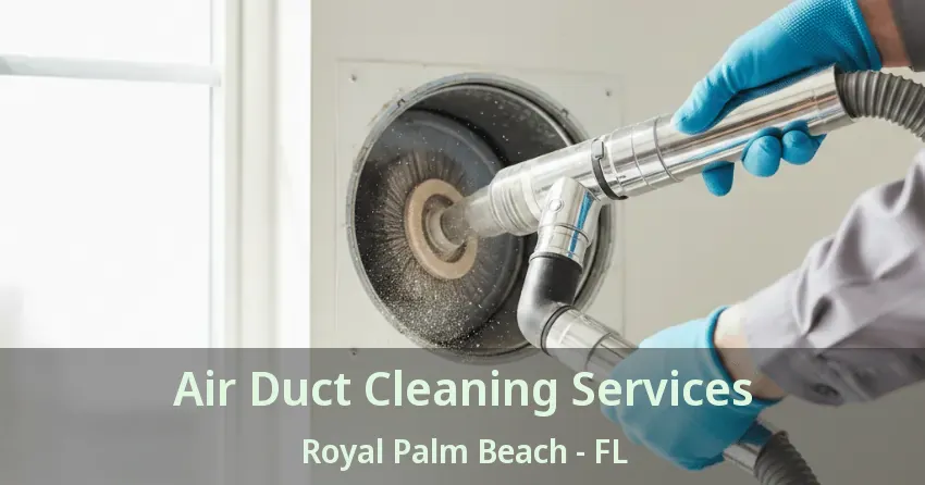 Air Duct Cleaning Services Royal Palm Beach - FL