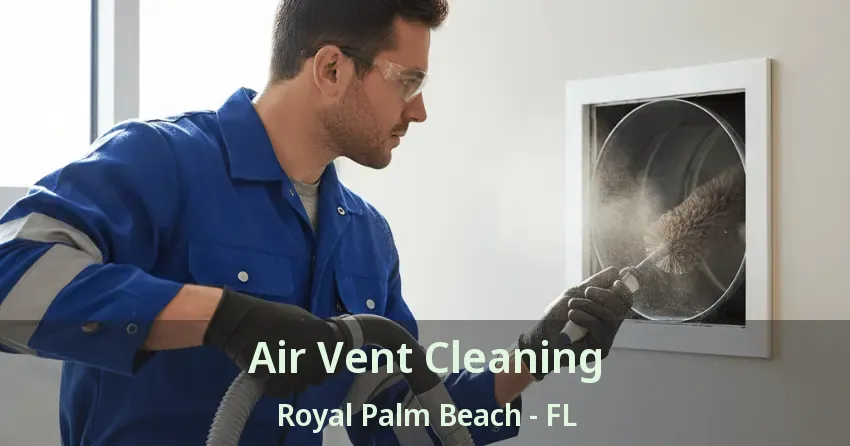 Air Vent Cleaning Royal Palm Beach - FL