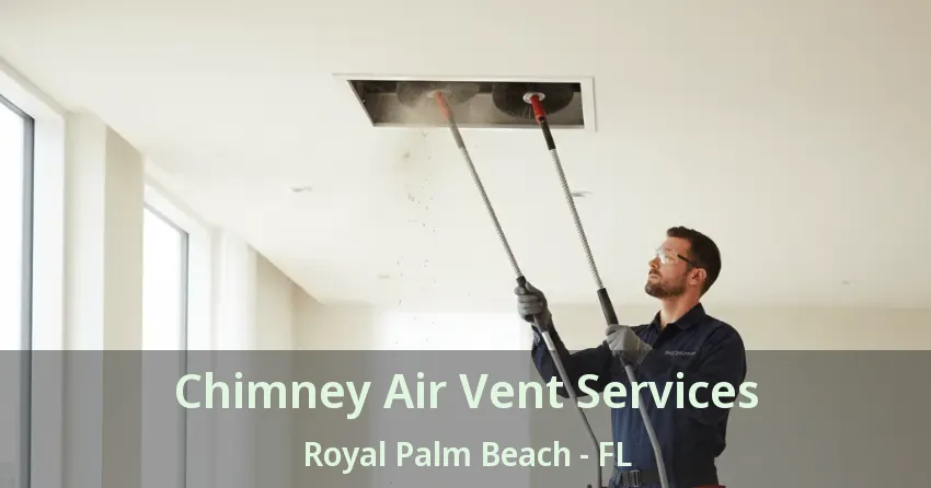 Chimney Air Vent Services Royal Palm Beach - FL Chimney Air Vent Services Royal Palm Beach - FL