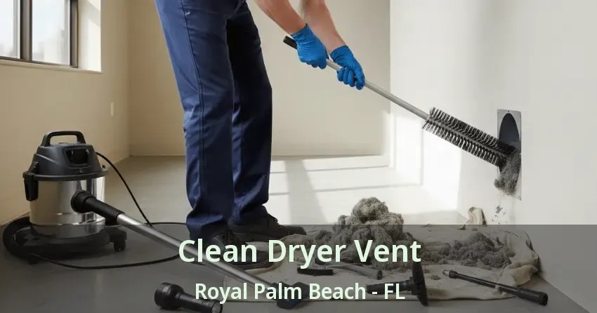 Clean Dryer Vent Royal Palm Beach - FL Clean Dryer Vent Royal Palm Beach - FL
