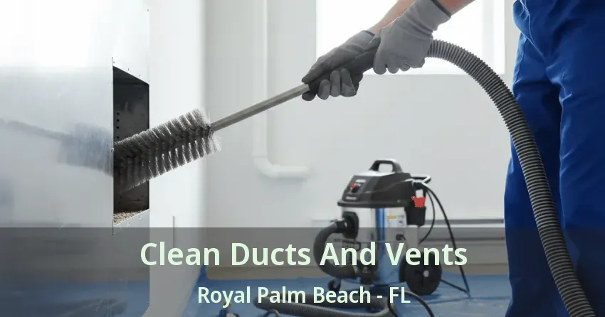 Clean Ducts And Vents Royal Palm Beach - FL