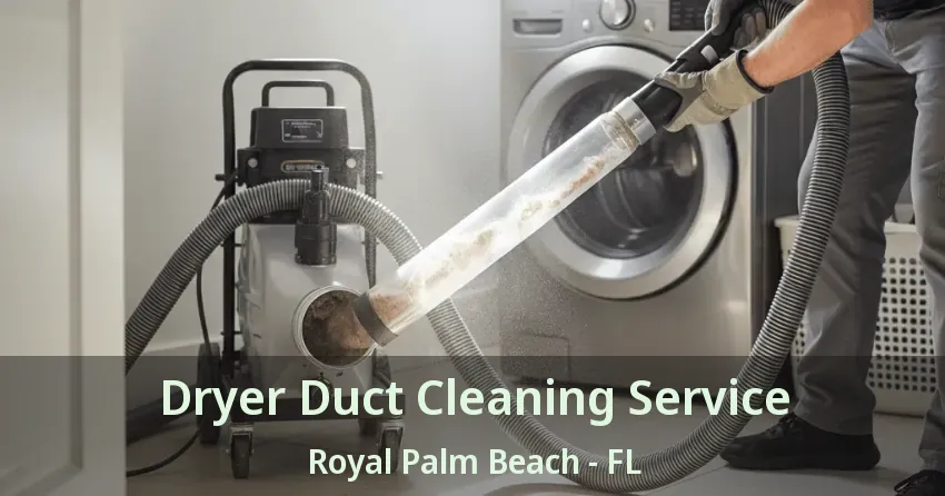 Dryer Duct Cleaning Service Royal Palm Beach - FL Dryer Duct Cleaning Service Royal Palm Beach - FL