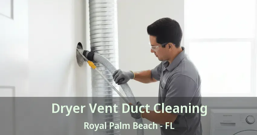 Dryer Vent Duct Cleaning Royal Palm Beach - FL