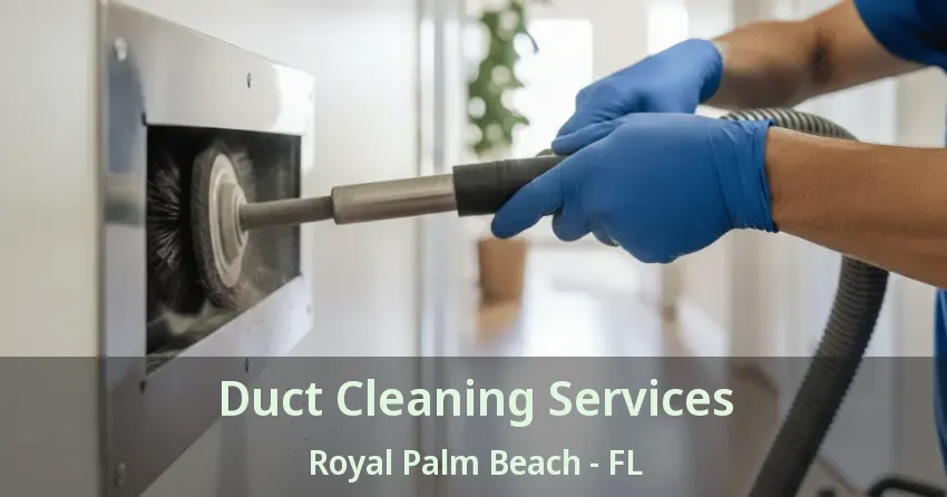 Duct Cleaning Services Royal Palm Beach - FL Duct Cleaning Services Royal Palm Beach - FL