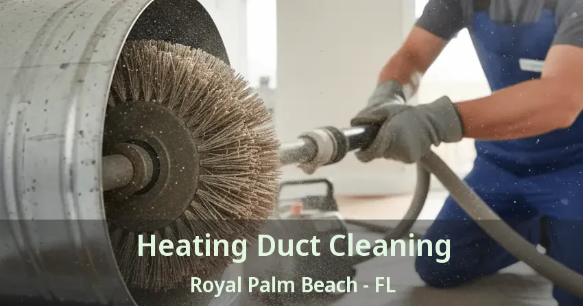 Heating Duct Cleaning Royal Palm Beach - FL