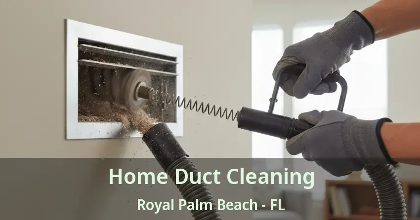 Home Duct Cleaning Royal Palm Beach - FL