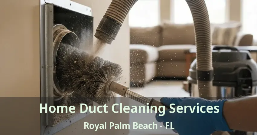 Home Duct Cleaning Services Royal Palm Beach - FL Home Duct Cleaning Services Royal Palm Beach - FL