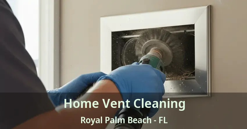 Home Vent Cleaning Royal Palm Beach - FL Home Vent Cleaning Royal Palm Beach - FL