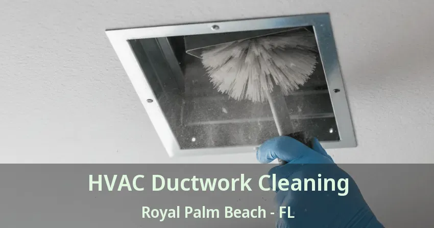 HVAC Ductwork Cleaning Royal Palm Beach - FL