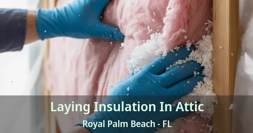 Laying Insulation In Attic Royal Palm Beach - FL
