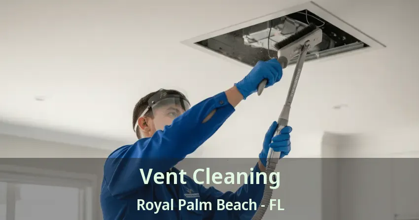 Vent Cleaning Royal Palm Beach - FL