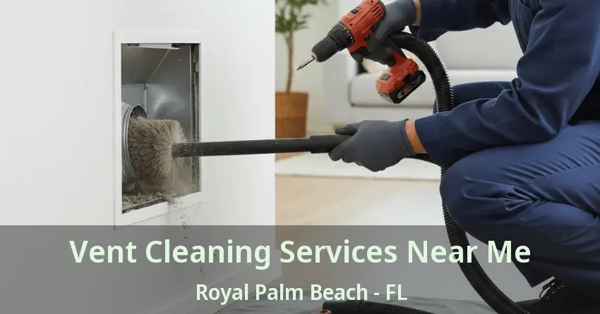 Vent Cleaning Services Near Me Royal Palm Beach - FL