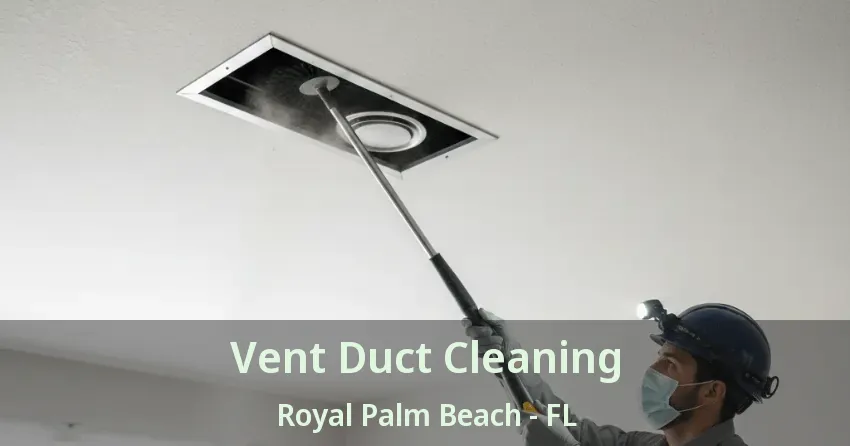 Vent Duct Cleaning Royal Palm Beach - FL